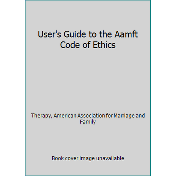 Pre-Owned User's Guide to the Aamft Code of Ethics (Paperback) 1931846057 9781931846059