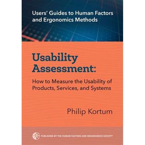 Pre-Owned Users' Guides to Human Factors and Ergonomics Methods: Usability Assessment: How to Measure the Usability of Products, Services, and Systems (Paperback)