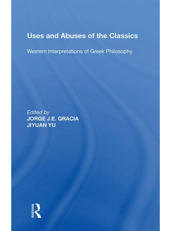 Uses and Abuses of the Classics: Western Interpretations of Greek Philosophy (Paperback)