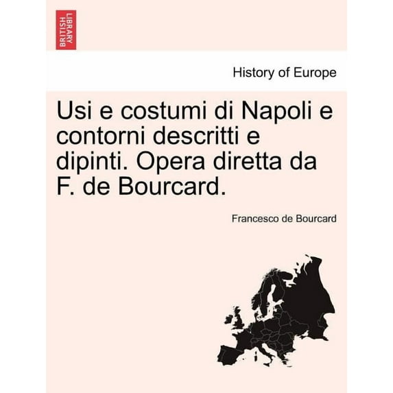 Usi E Costumi Di Napoli E Contorni Descritti E Dipinti. Opera Diretta Da F. de Bourcard. (Paperback)