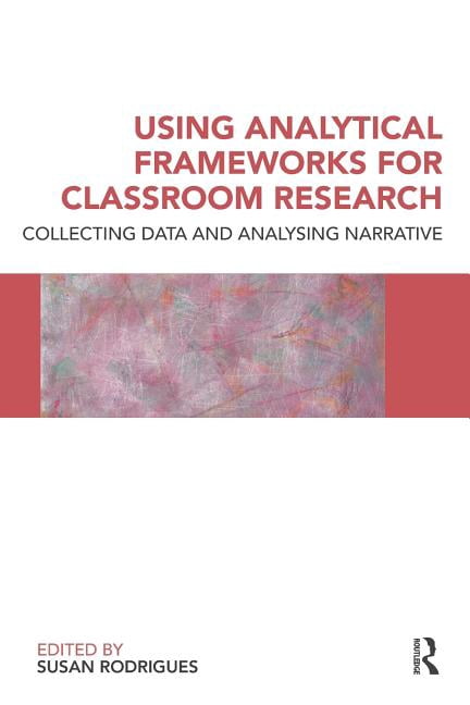 Using Analytical Frameworks for Classroom Research: Collecting Data and Analysing Narrative, (Paperback)