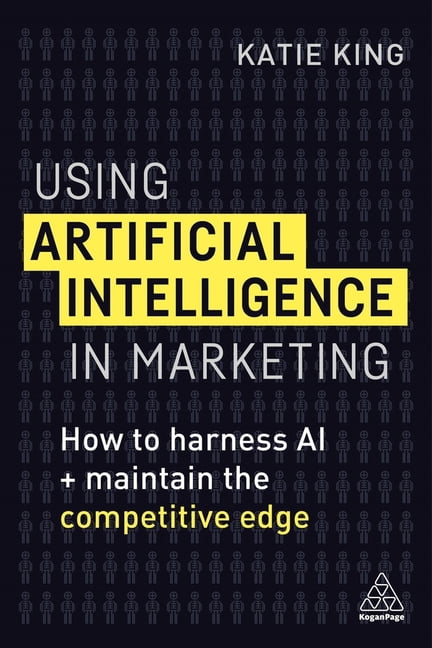 Using Artificial Intelligence in Marketing: How to Harness AI and ...