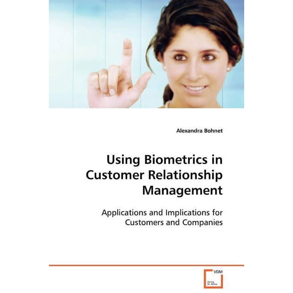 Using Biometrics in Customer Relationship Management (Paperback)