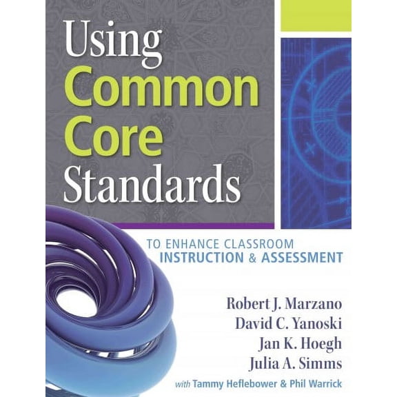 Using Common Core Standards to Enhance Classroom Instruction & Assessment