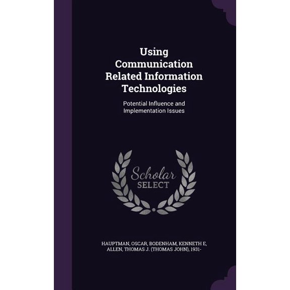 Using Communication Related Information Technologies : Potential Influence and Implementation Issues (Hardcover)