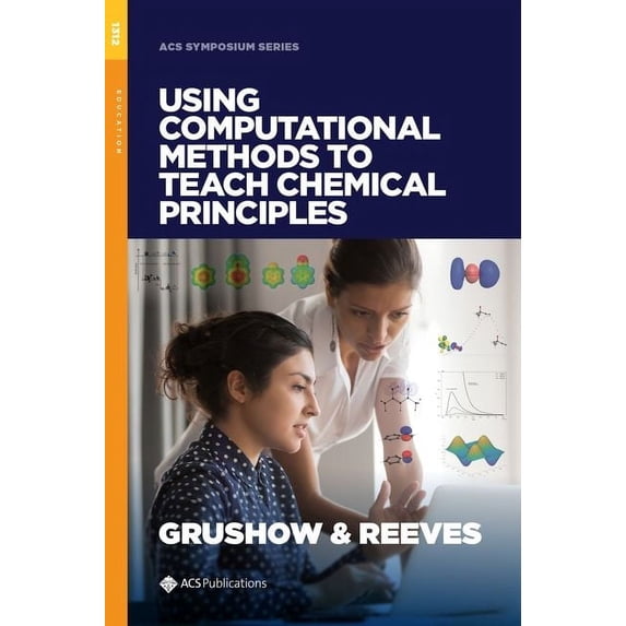 Using Computational Methods to Teach Chemical Principles ACS SYMPOSIUM SERIES Hardcover 0841234205 9780841234208 Grushow, Alexander