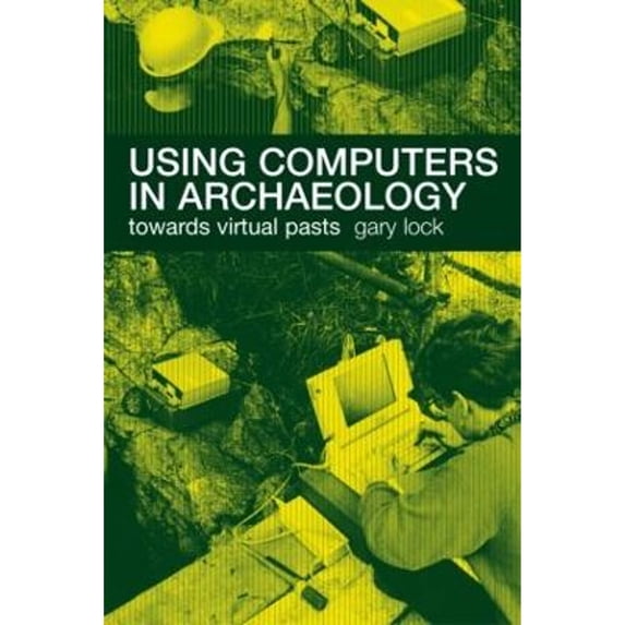 Pre-Owned Using Computers in Archaeology : Towards Virtual Pasts (Paperback) 9780415167703