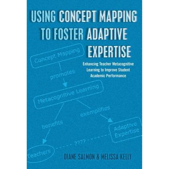 Pre-Owned Using Concept Mapping to Foster Adaptive Expertise: Enhancing Teacher Metacognitive (Hardcover 9781433122705) by Greg S Goodman, Diane Salmon, Melissa Kelly