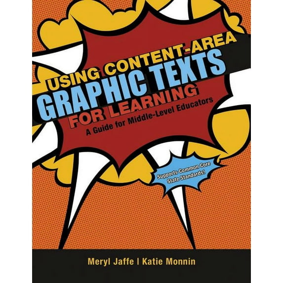Using Content-Area Graphic Texts for Learning: A Guide for Middle-Level Educators (Paperback) by Meryl Jaffe, Katie Monnin