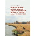 thumbnail image 1 of Using Detection Dogs to Monitor Aquatic Ecosystem Health and Protect Aquatic Resources, (Paperback), 1 of 1