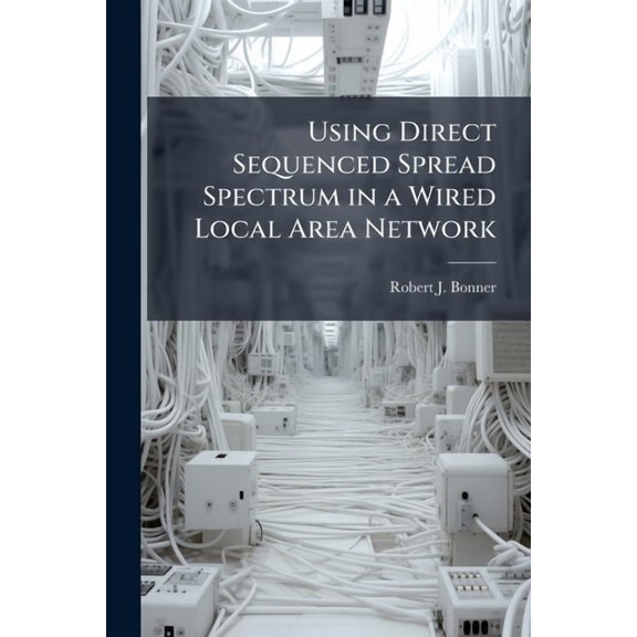 Using Direct Sequenced Spread Spectrum in a Wired Local Area Network, (Paperback)