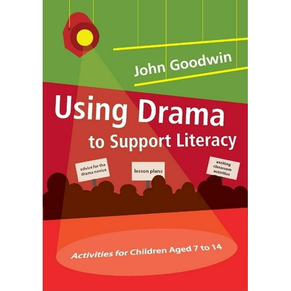 Using Drama to Support Literacy: Activities for Children Aged 7 to 14, (Paperback)