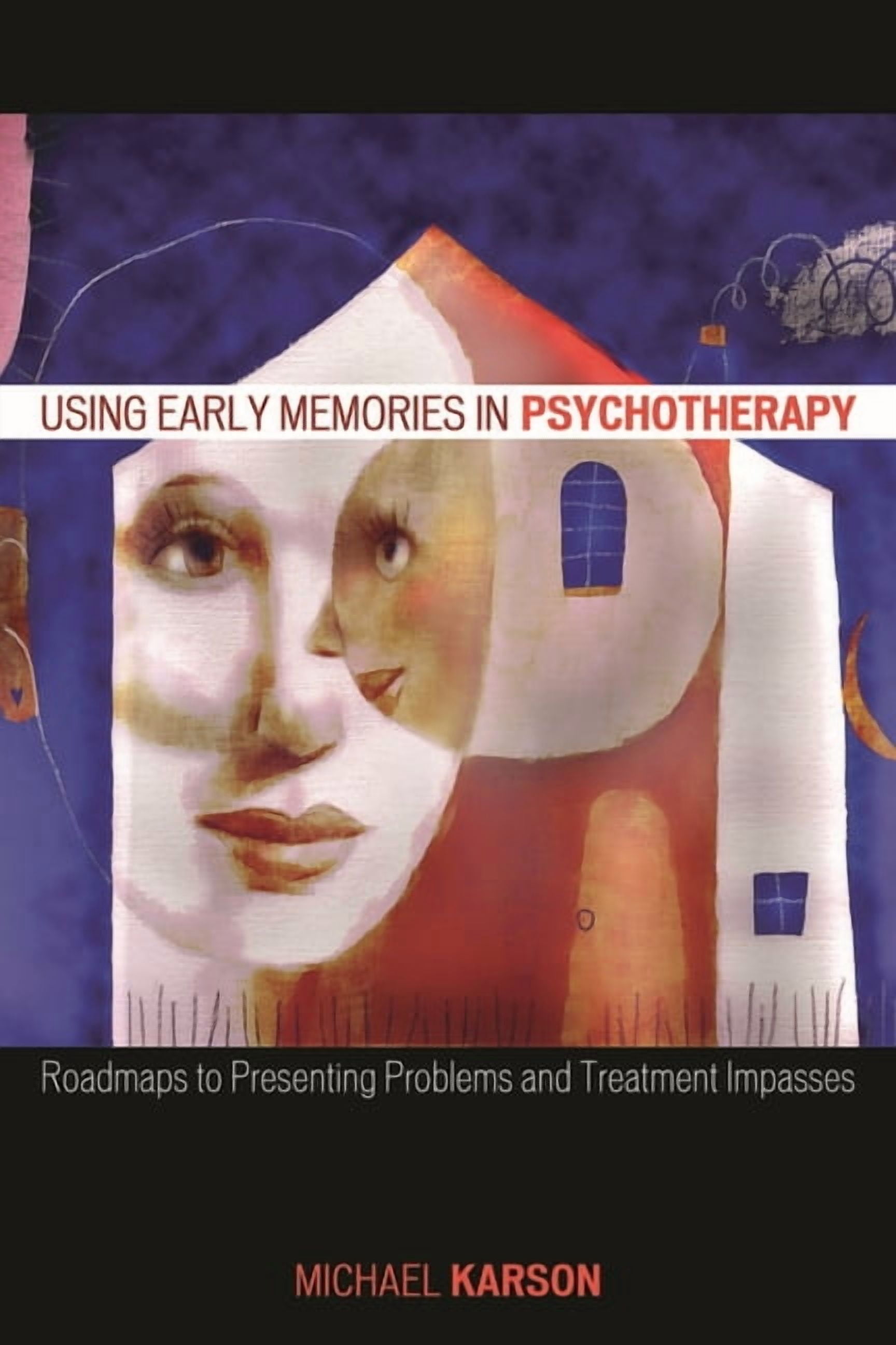 Using Early Memories in Psychotherapy: Roadmaps to Presenting Problems ...