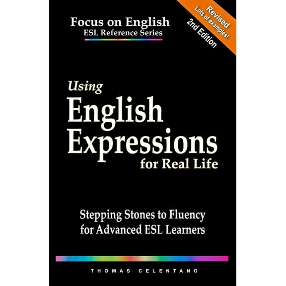 Using English Expressions for Real Life: Stepping Stones to Fluency for Advanced ESL Learners (Paperback) by Thomas Celentano
