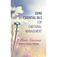 thumbnail image 1 of Using Essential Oils for Emotional Management: A Memoir Experience, (Paperback), 1 of 1