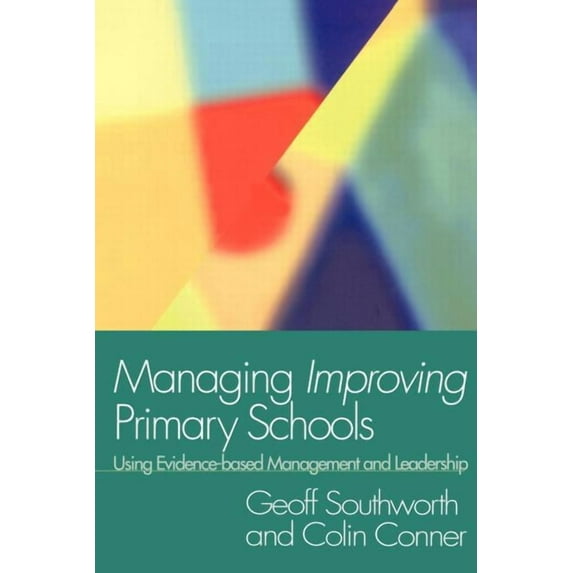 Using Evidence-Based Management and Lead Managing Improving Primary Schools: Using Evidence-based Management, (Paperback)