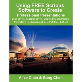 Using Free Scribus Software to Create Professional Presentations: Book Covers, Magazine Covers, Graphic Designs, Posters, (Paperback)