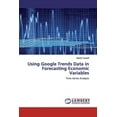 thumbnail image 1 of Using Google Trends Data in Forecasting Economic Variables (Paperback), 1 of 1