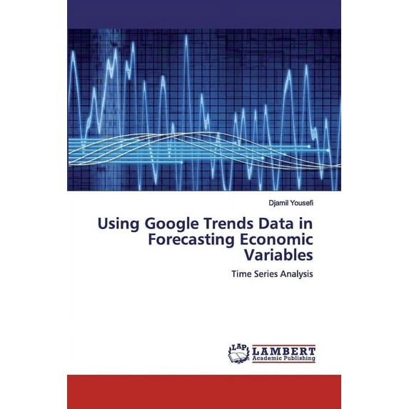 Using Google Trends Data in Forecasting Economic Variables (Paperback)