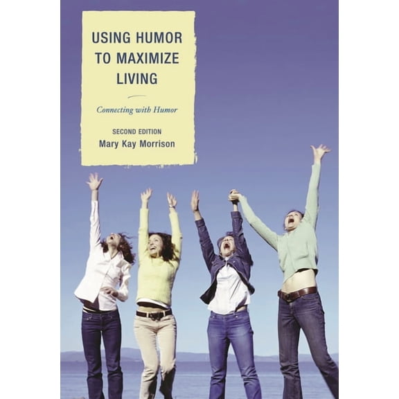 Using Humor to Maximize Living : Connecting With Humor (Edition 2) (Hardcover)