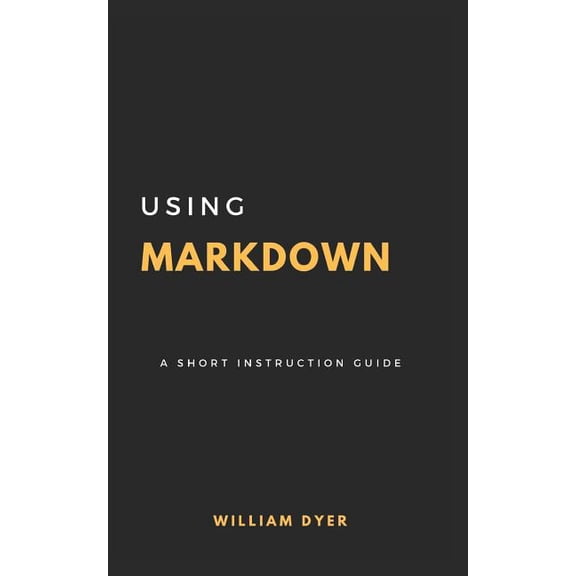 Using Markdown: A Short Instruction Guide, (Paperback)