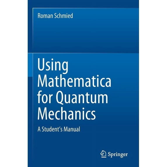 Using Mathematica for Quantum Mechanics: A Student's Manual, (Paperback)