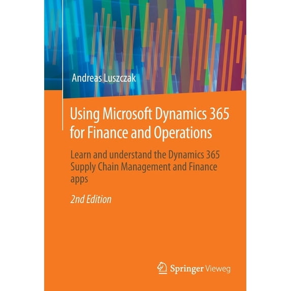 Using Microsoft Dynamics 365 for Finance and Operations: Learn and ...