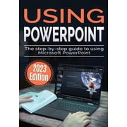 Using Microsoft Office Using Microsoft PowerPoint - 2023 Edition The Step-by-step Guide to Using Microsoft PowerPoint, Book 3, Paperback