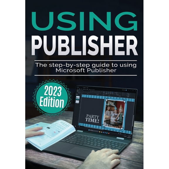 Using Microsoft Office Using Microsoft Publisher - 2023 Edition: The Step-by-step Guide to Using Microsoft Publisher, Book 4, (Paperback)