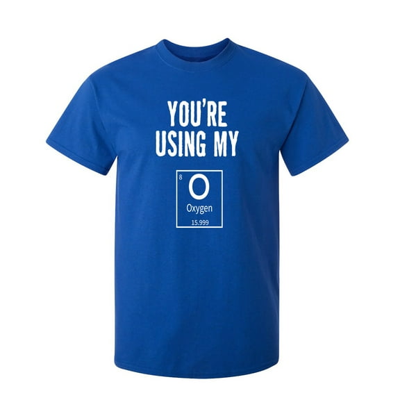 Using My Oxygen Sarcastic Humor Graphic Novelty Funny T Shirt