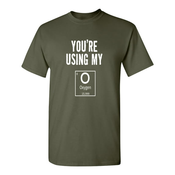Using My Oxygen Sarcastic Humor Graphic Novelty Funny T Shirt