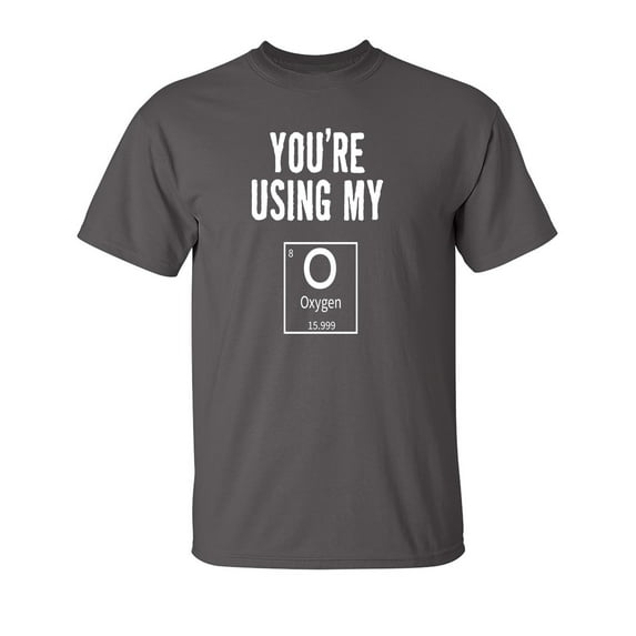 Using My Oxygen Sarcastic Humor Graphic Novelty Funny T Shirt