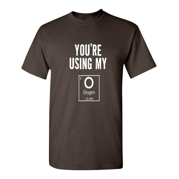 Using My Oxygen Sarcastic Humor Graphic Novelty Funny T Shirt