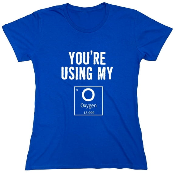 Using My Oxygen Sarcastic Humor Novelty Funny Women's Casual Tees