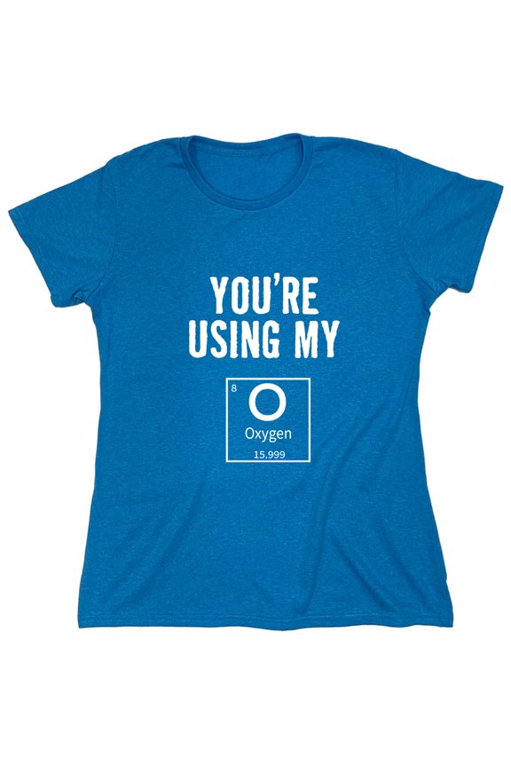 Using My Oxygen Sarcastic Humor Novelty Funny Women's Casual Tees