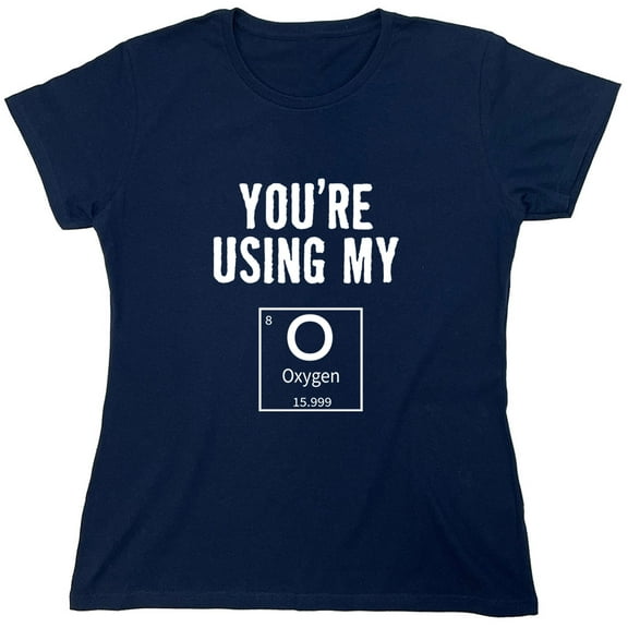 Using My Oxygen Sarcastic Humor Novelty Funny Women's Casual Tees