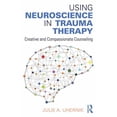 thumbnail image 1 of Using Neuroscience in Trauma Therapy: Creative and Compassionate Counseling, (Paperback), 1 of 1