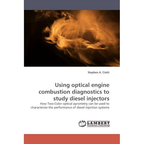 Using Optical Engine Combustion Diagnostics to Study Diesel Injectors (Paperback)