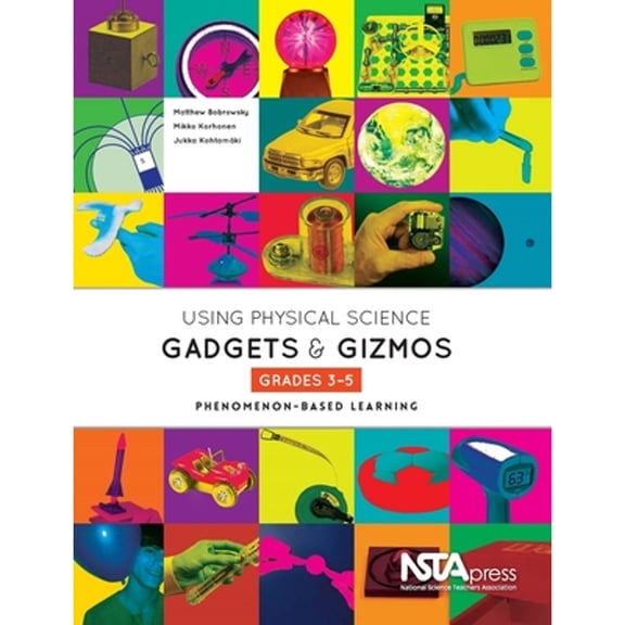 Pre-Owned Using Physical Science Gadgets and Gizmos, Grades 3-5: Phenomenon-Based Learning (Paperback) 1936959380 9781936959389