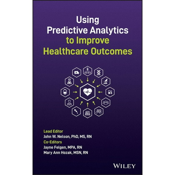 Using Predictive Analytics to Improve Healthcare Outcomes, (Hardcover)