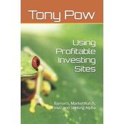 Using Profitable Investing Sites Barrons, MarketWatch, Finviz and Seeking Alpha, Paperback