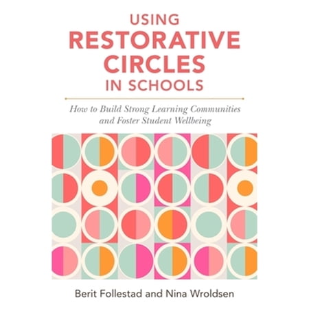 Pre-Owned Using Restorative Circles in Schools: How to Build Strong Learning Communities and Foster Student Wellbeing (Paperback) 1785925288 9781785925283