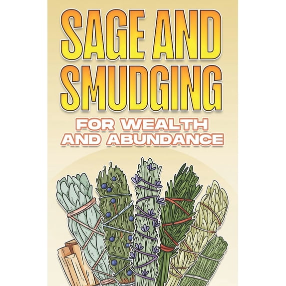 Using Sage and Smudging Sage and Smudging for Wealth and Abundance: Using Sage and Smudging #4, (Paperback)