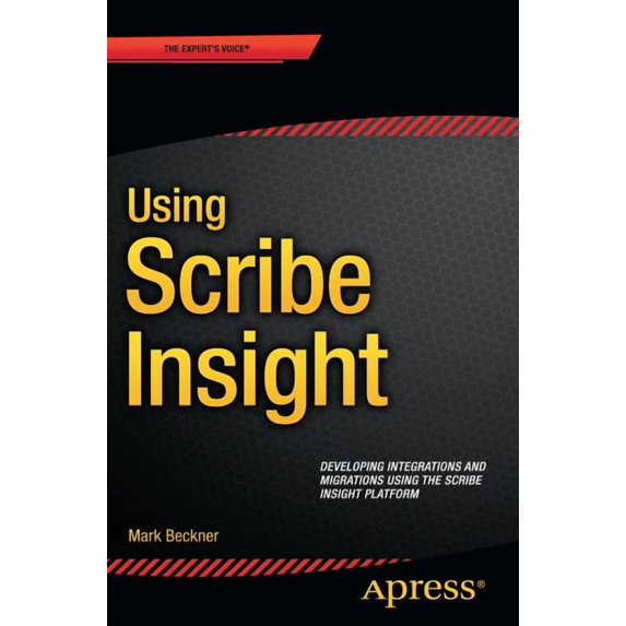 Using Scribe Insight: Developing Integrations and Migrations Using the Scribe Insight Platform, (Paperback)