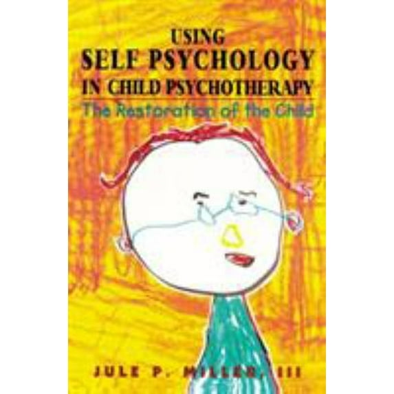 Pre-Owned Using Self Psychology in Child Psychotherapy: The Restoration of the Child (Hardcover) 1568214928 9781568214924