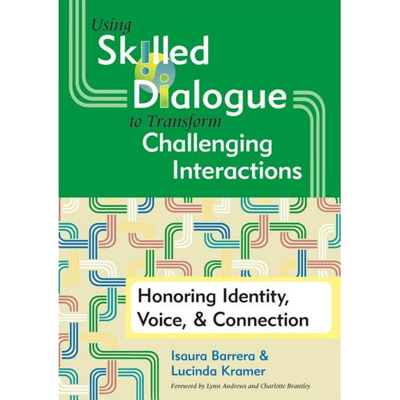 Using Skilled Dialogue to Transform Challenging Interactions : Honoring Identity, Voice, and Connection (Paperback)