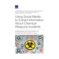 thumbnail image 1 of Using Social Media to Extract Information about Chemical Weapons Incidents: A Methodology and Demonstration of Concept f, (Paperback), 1 of 1
