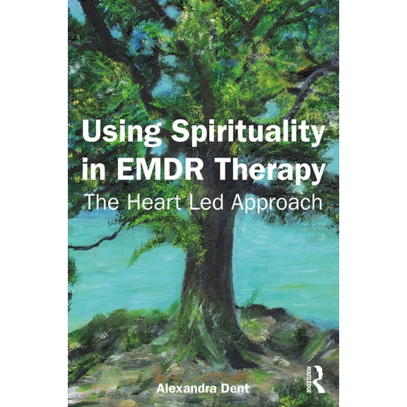 Using Spirituality in EMDR Therapy: The Heart Led Approach, (Paperback)