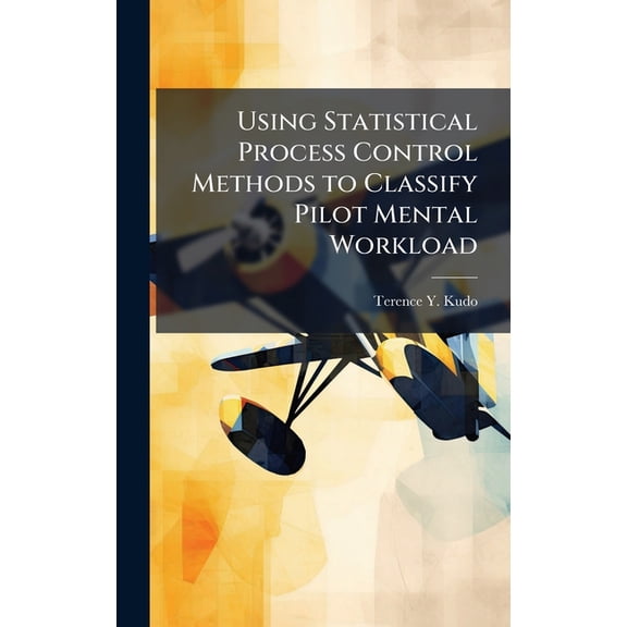 Using Statistical Process Control Methods to Classify Pilot Mental Workload, (Hardcover)