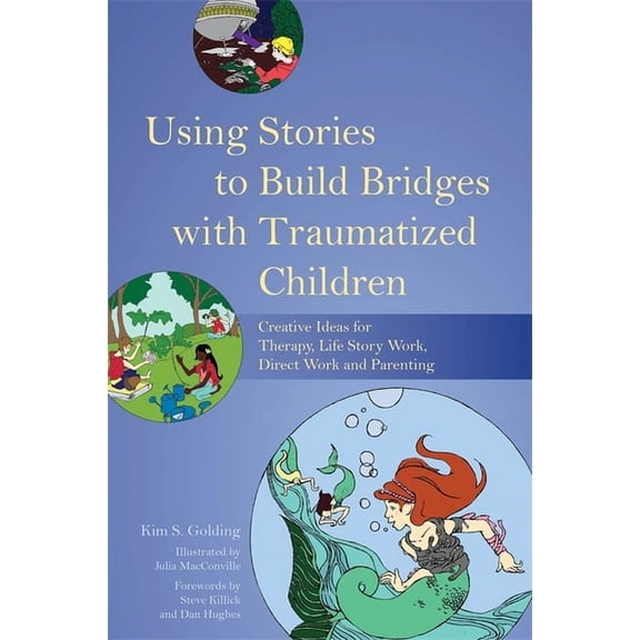Using Stories to Build Bridges with Traumatized Children: Creative Ideas for Therapy, Life Story Work, Direct Work and P, (Paperback)
